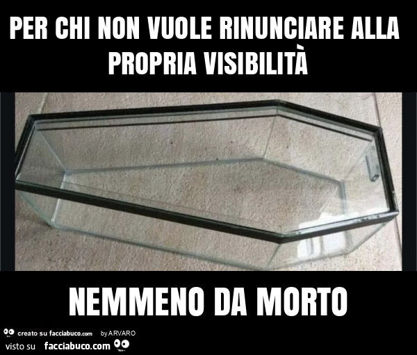 Per chi non vuole rinunciare alla propria visibilità nemmeno da morto