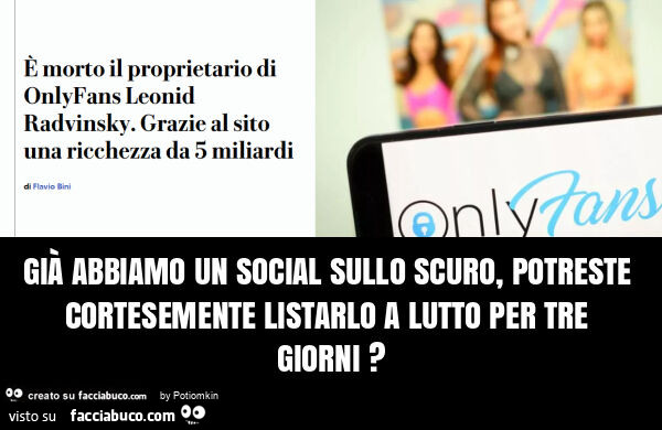 Già abbiamo un social sullo scuro, potreste cortesemente listarlo a lutto per tre giorni?