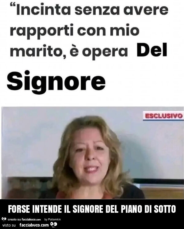 Forse intende il signore del piano di sotto