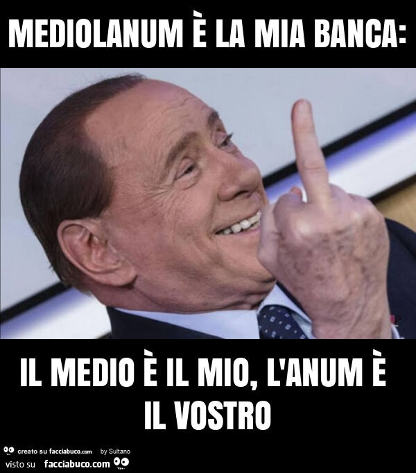 Mediolanum è la mia banca: il medio è il mio, l'anum è il vostro
