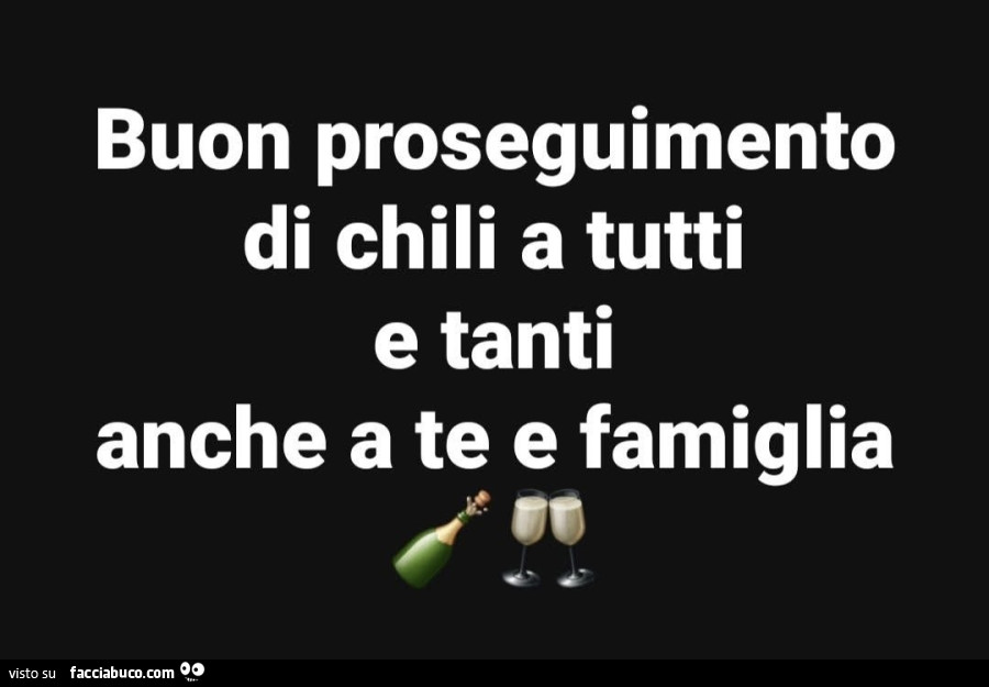 Buon proseguimento di chili a tutti e tanti anche a te e famiglia