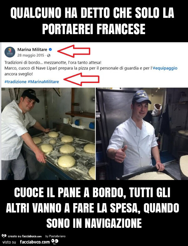 Qualcuno ha detto che solo la portaerei francese cuoce il pane a bordo, tutti gli altri vanno a fare la spesa, quando sono in navigazione