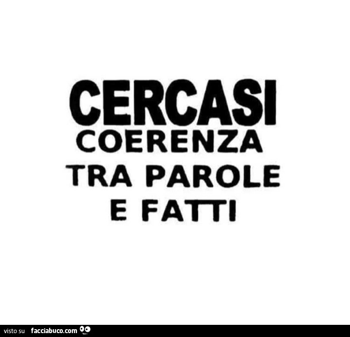 Cercasi coerenza tra parole e fatti