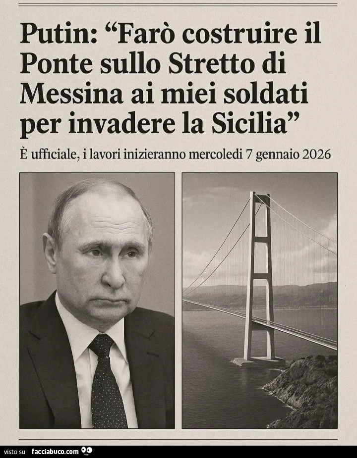 Putin farò costruire il ponte sullo stretto di Messina ai miei soldati per invadere la Sicilia è ufficiale i lavori inizieranno mercoledì 7 gennaio 2026