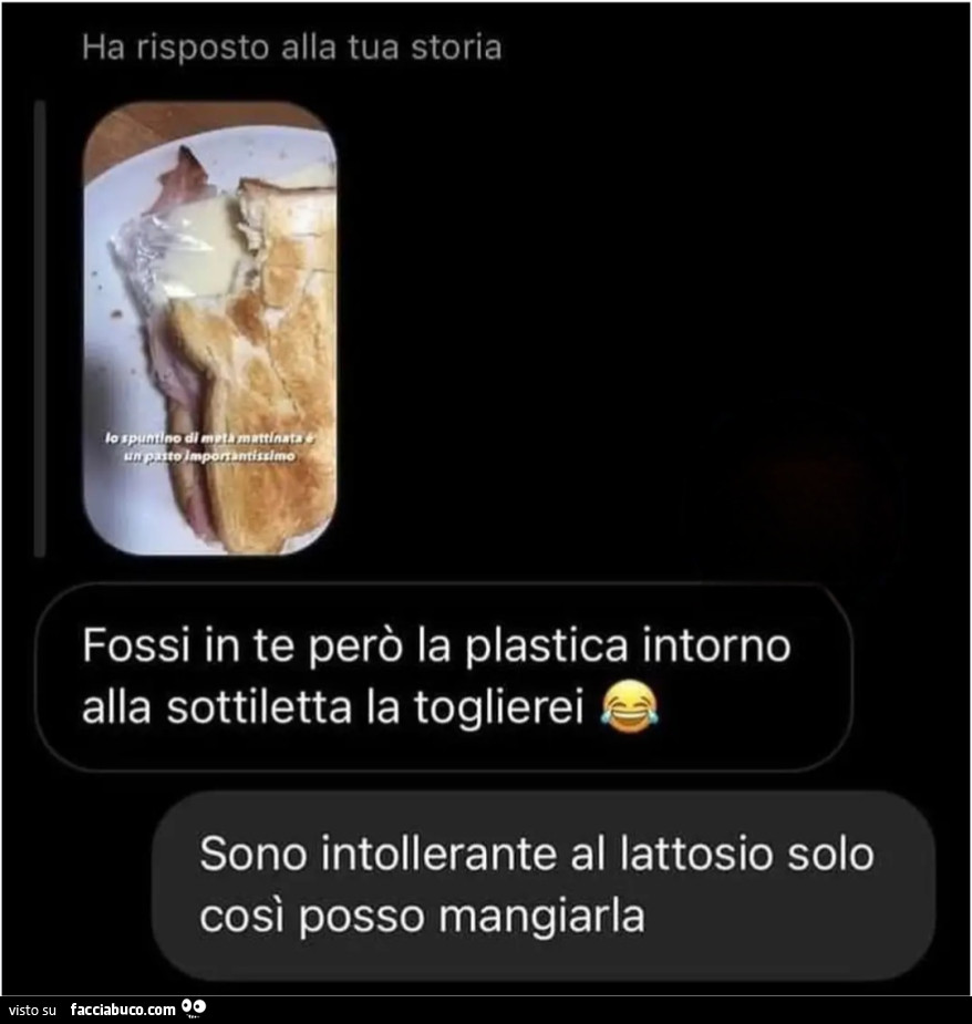 Fossi in te però la plastica intorno alla sottiletta la toglierei sono intollerante al lattosio solo così posso mangiarla