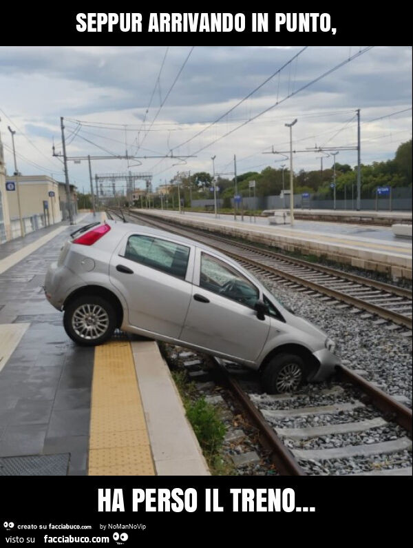Seppur arrivando in punto, ha perso il treno