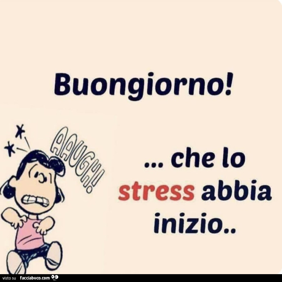 Buongiorno! Che lo stress abbia inizio