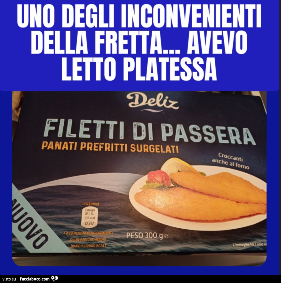 Uno degli inconvenienti della fretta avevo letto platessa filetti di passera