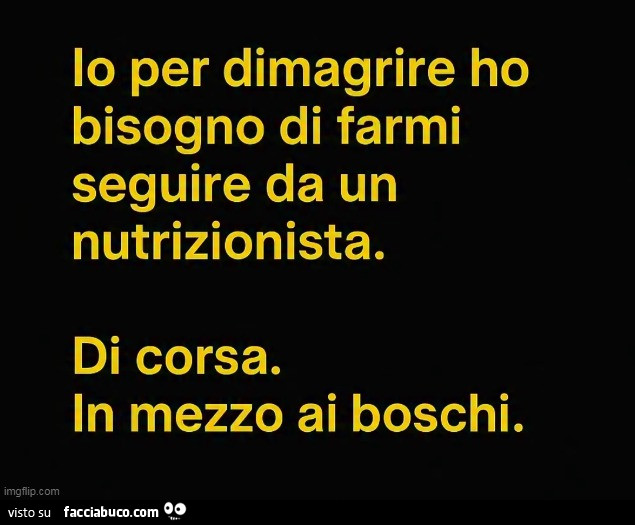 Io per dimagrire ho bisogno di farmi seguire da un nutrizionista. Di corsa. In mezzo ai boschi