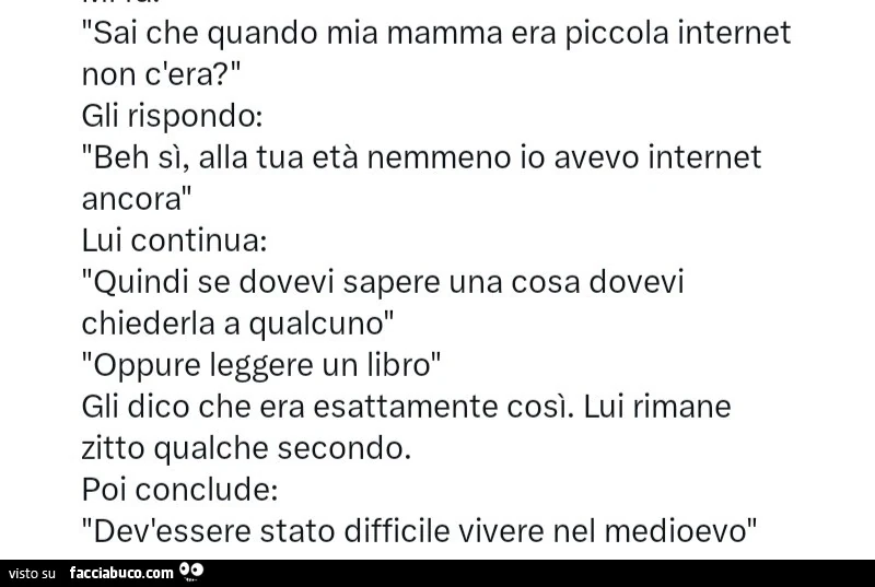 Sai che quando mia mamma era piccola internet non c'era?