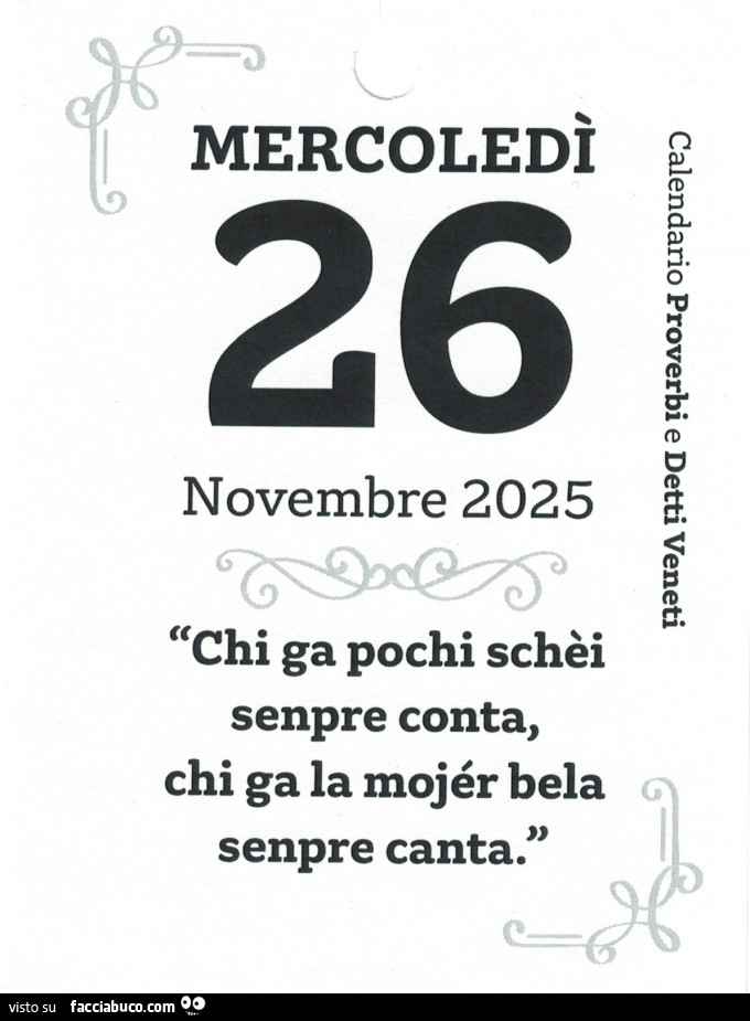 Chi ga pochi schèi senpre conta, chi ga la mojér bela senpre canta