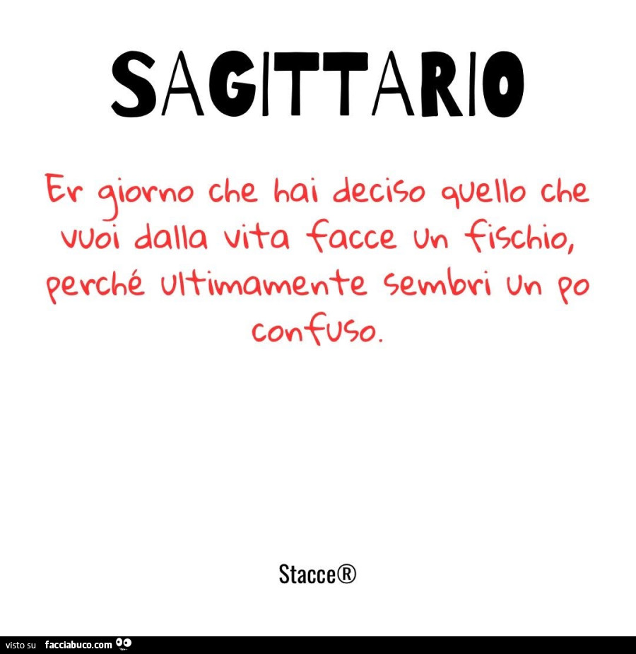 Sagittario er giorno che hai deciso quello che vuoi dalla vita facce fischio