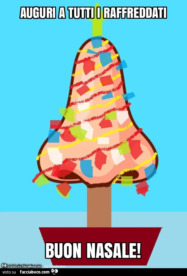 Auguri a tutti i raffreddati buon nasale