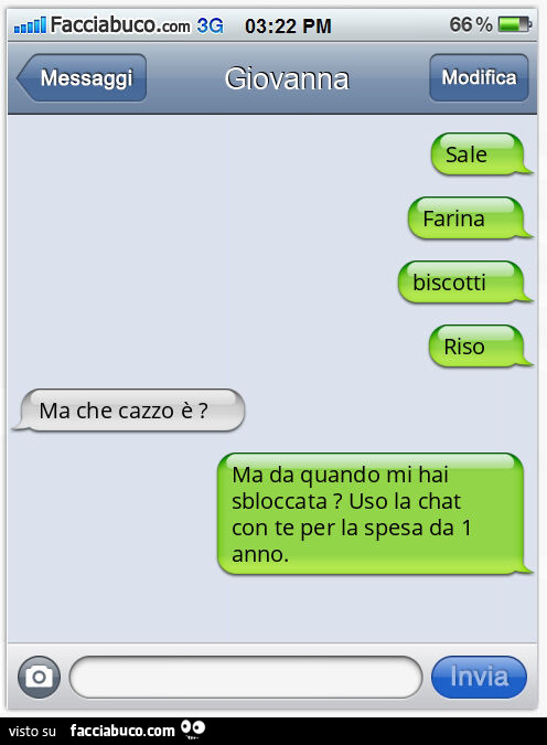 Sale. Farina. Biscotti. Riso. Ma che cazzo è? Ma da quando mi hai sbloccata? Uso la chat con te per la spesa da 1 anno