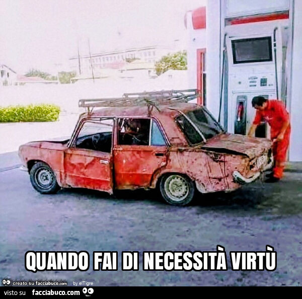 Quando fai di necessità virtù