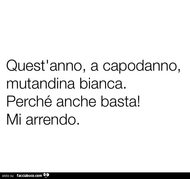 Quest'anno, a capodanno, mutandina bianca. Perché anche basta! Mi arrendo