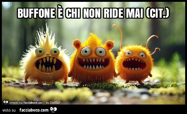 Buffone è chi non ride mai (cit. )