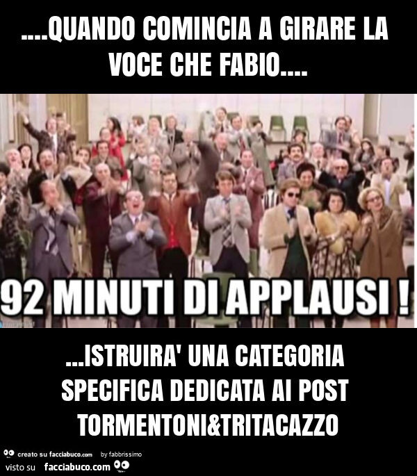 Quando comincia a girare la voce che fabio… istruirà una categoria specifica dedicata ai post tormentoni&tritacazzo