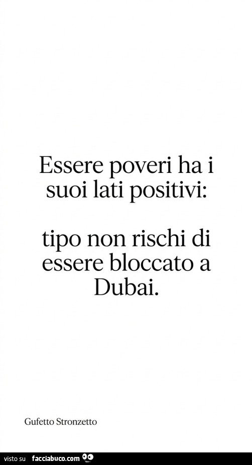 Essere poveri ha i suoi lati positivi: tipo non rischi di essere bloccato a dubai