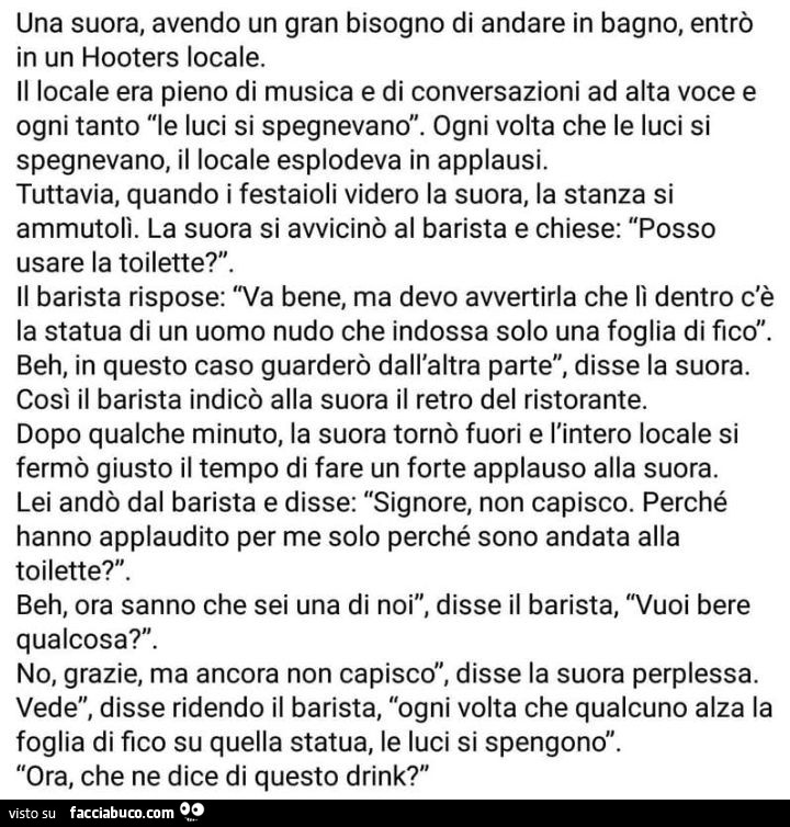 Una suora, avendo un gran bisogno di andare in bagno, entrò in un hooters locale. Il locale era pieno di musica e di conversazioni ad alta voce e ogni tanto le luci si spegnevan