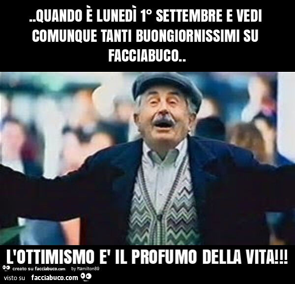 Quando รจ lunedรฌ 1ยฐ settembre e vedi comunque tanti buongiornissimi su facciabuco