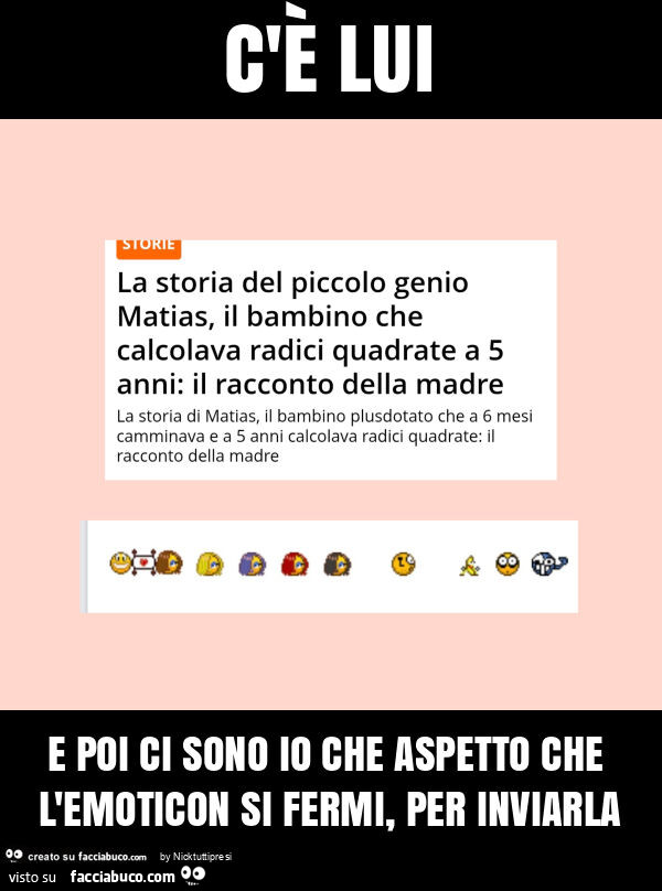 C'è lui e poi ci sono io che aspetto che l'emoticon si fermi, per inviarla