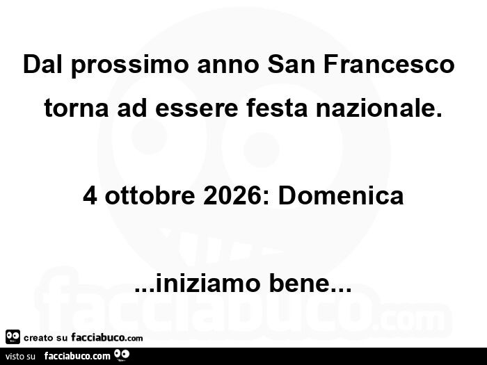 Dal prossimo anno san francesco torna ad essere festa nazionale. 4 ottobre 2026: domenica… iniziamo bene