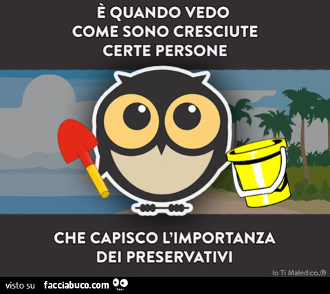 È quando vedo come sono cresciute certe persone