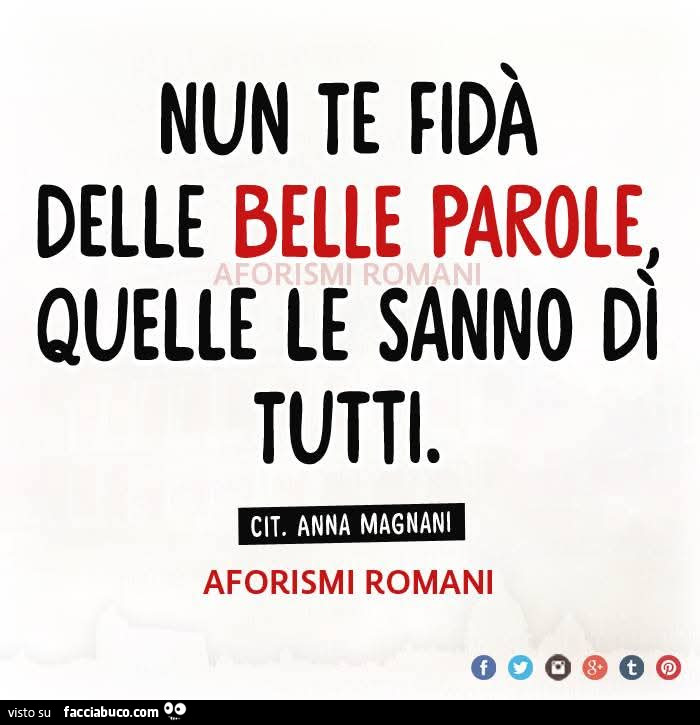 Nun te fidร delle belle parole quelle le sanno dรฌ tutti