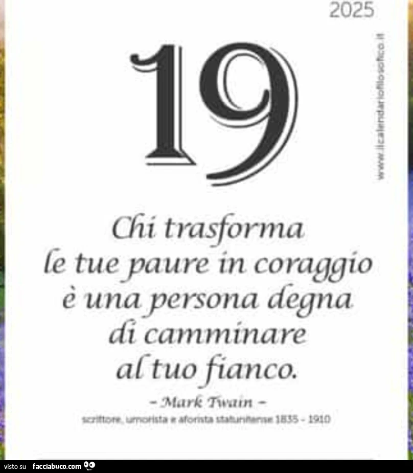 Chi trasforma le tue paure in coraggio รจ una persona degna di camminare al tuo fianco