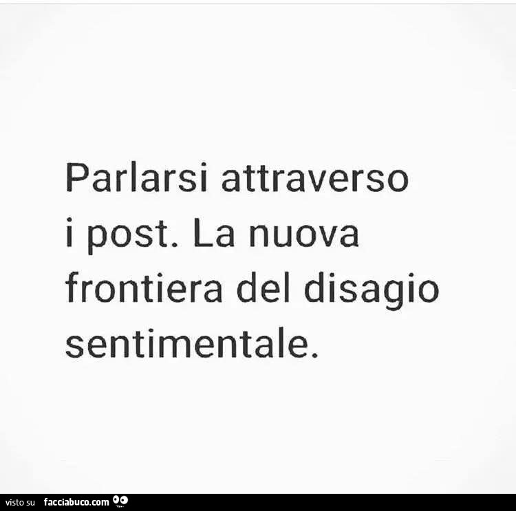 Parlarsi attraverso i post. La nuova frontiera del disagio sentimentale