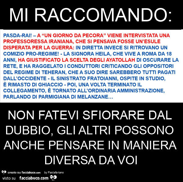 Mi raccomando: non fatevi sfiorare dal dubbio, gli altri possono anche pensare in maniera diversa da voi