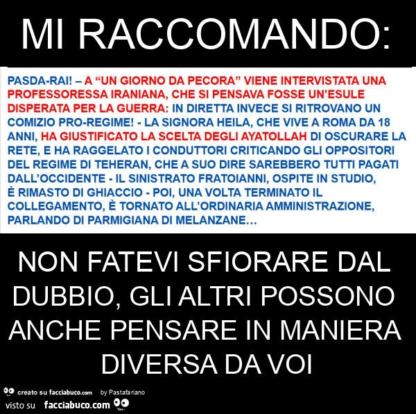 Mi raccomando: non fatevi sfiorare dal dubbio, gli altri possono anche pensare in maniera diversa da voi