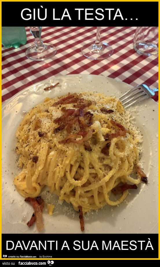 Giù la testa&hellip; davanti a sua maestà