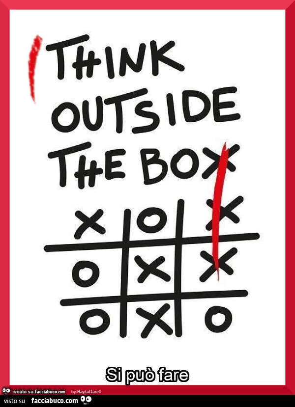 Tris tris (tic-tac-toe) I think outside the box. Si puรฒ fare