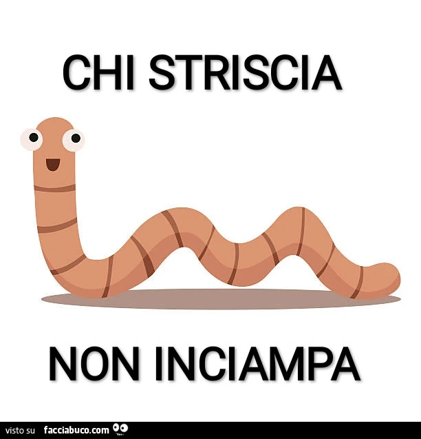 Chi striscia non inciampa