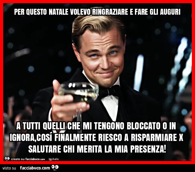 Per questo natale volevo ringraziare e fare gli auguri a tutti quelli che mi tengono bloccato o in ignora, cosí finalmente riesco a risparmiare x salutare chi merita la mia presenza