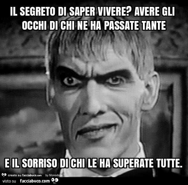 Il segreto di saper vivere? Avere gli occhi di chi ne ha passate tante e il sorriso di chi le ha superate tutte