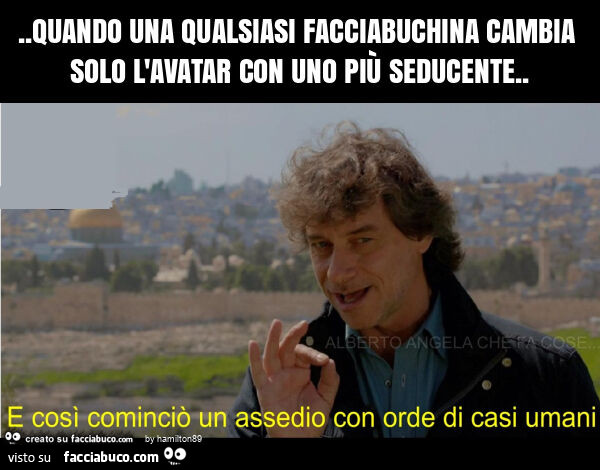 Quando una qualsiasi facciabuchina cambia solo l'avatar con uno più seducente