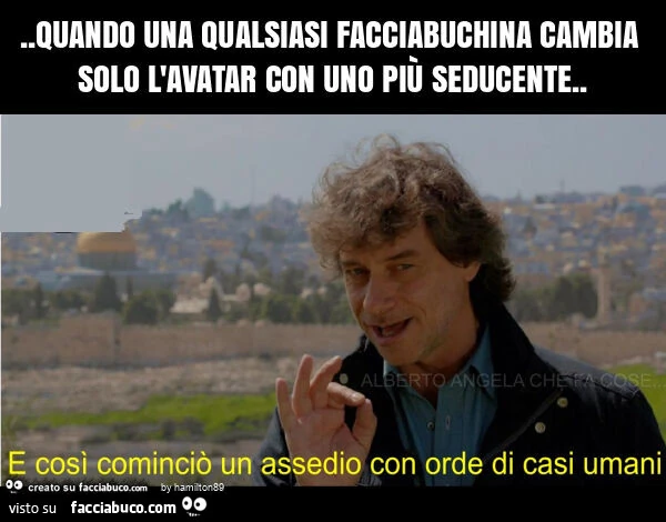Quando una qualsiasi facciabuchina cambia solo l'avatar con uno più seducente
