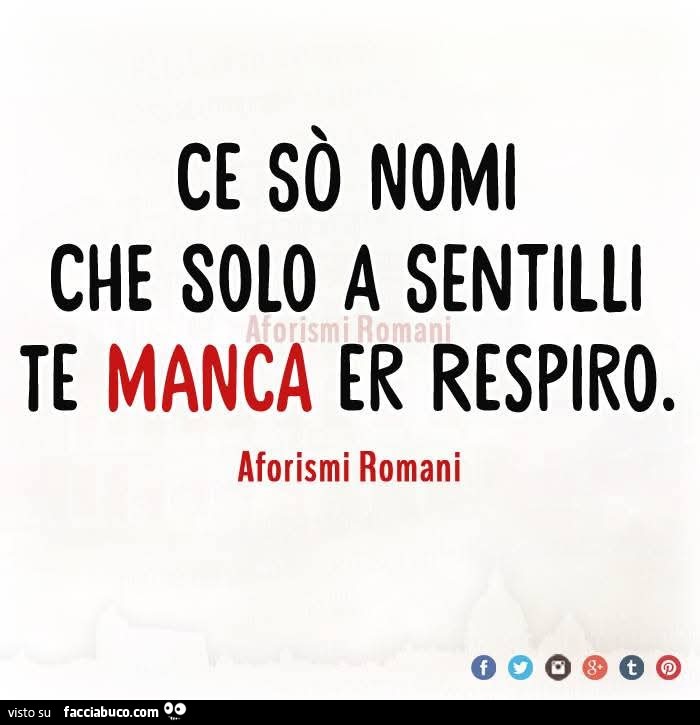 Ce sò nomi che solo a sentilli te manca er respiro