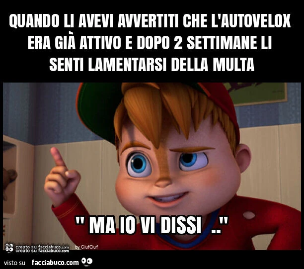 Quando li avevi avvertiti che l'autovelox era già attivo e dopo 2 settimane li senti lamentarsi della multa