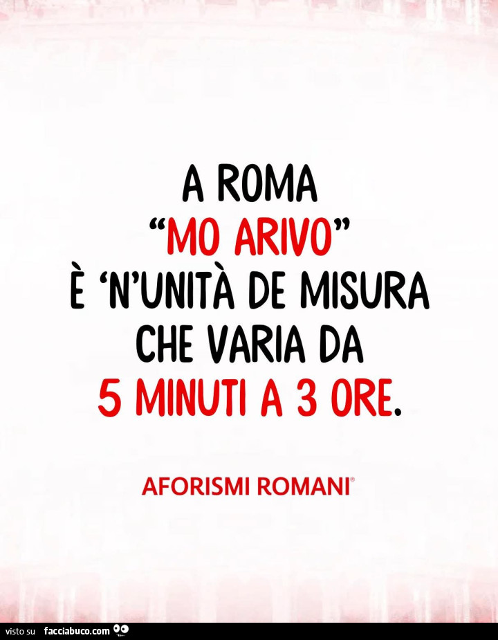 A Roma mo arivo è 'n'unità de misura che varia da 5 minuti a 3 ore