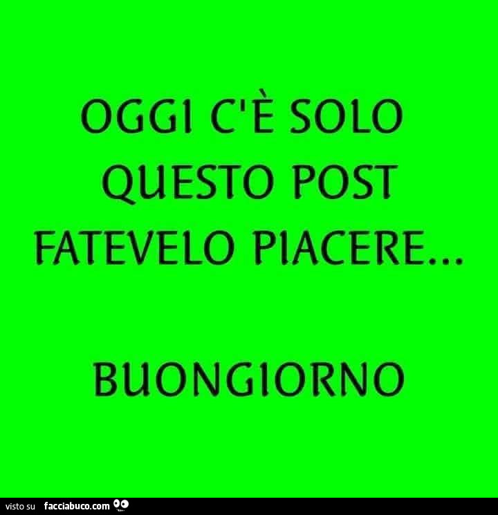 Oggi c'è solo questo post fatevelo piacere&hellip; buongiorno