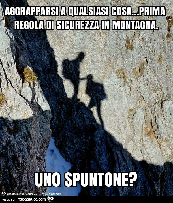 Aggrapparsi a qualsiasi cosa&hellip; prima regola di sicurezza in montagna. Uno spuntone?