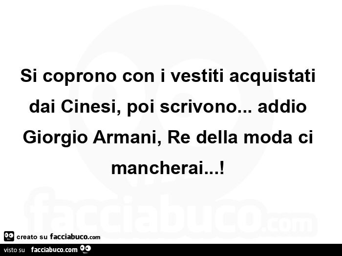 Si coprono con i vestiti acquistati dai cinesi, poi scrivono… addio giorgio armani, re della moda ci mancherai