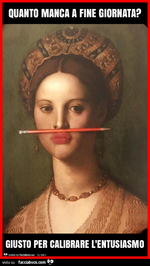 Quanto manca a fine giornata? Giusto per calibrare l'entusiasmo