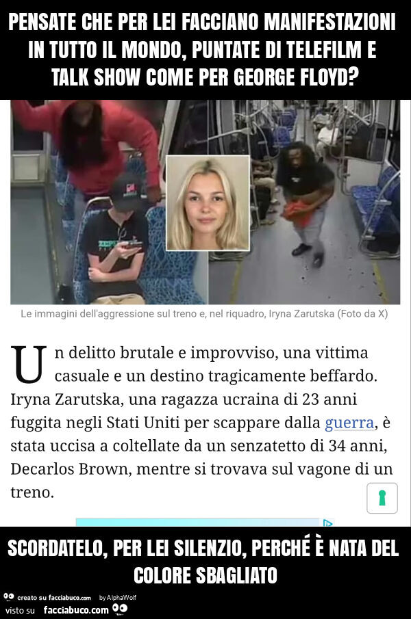 Pensate che per lei facciano manifestazioni in tutto il mondo, puntate di telefilm e talk show come per george floyd? Scordatelo, per lei silenzio, perché è nata del colore sbagliato