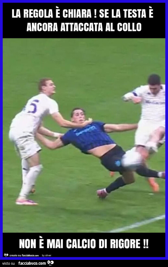 La regola รจ chiara! Se la testa รจ ancora attaccata al collo non รจ mai calcio di rigore