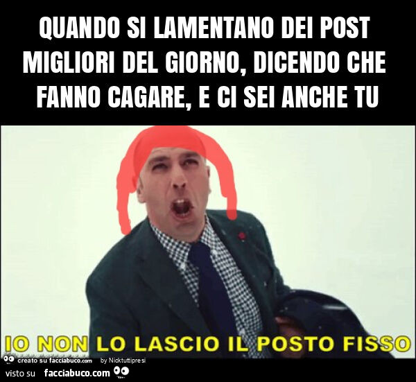 Quando si lamentano dei post migliori del giorno, dicendo che fanno cagare, e ci sei anche tu